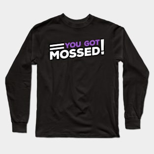 You Got Mossed Long Sleeve T-Shirt